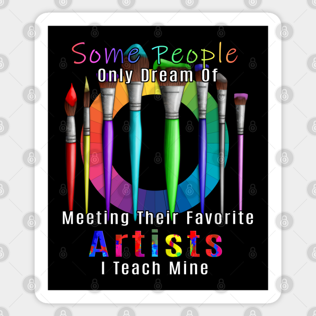 Art Teacher I Teach My Favorite Artist Artist Sticker Teepublic 